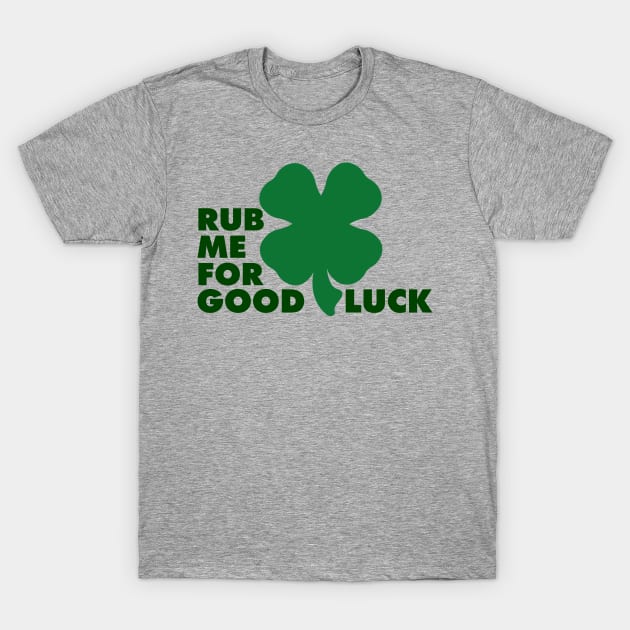 Rub Me For Good Luck T-Shirt by Pufahl